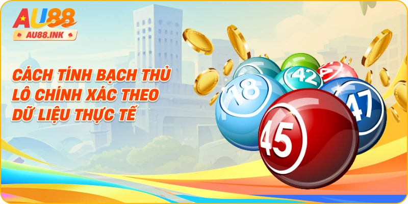 Cách tính bạch thủ lô chính xác theo dữ liệu thực tế