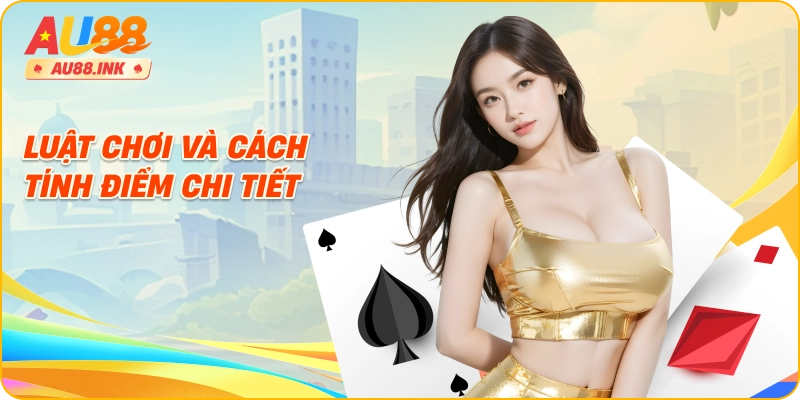 Luật chơi và cách tính điểm chi tiết