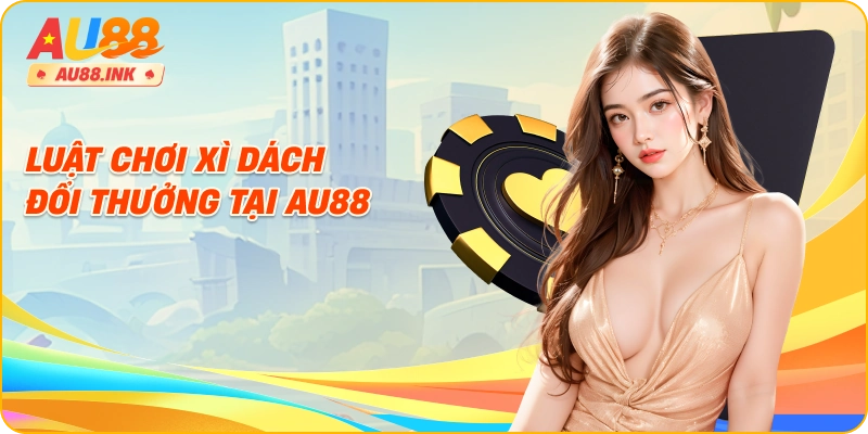 Luật chơi xì dách đổi thưởng tại AU88
