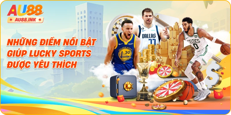 Những điểm nổi bật giúp Lucky Sports được yêu thích