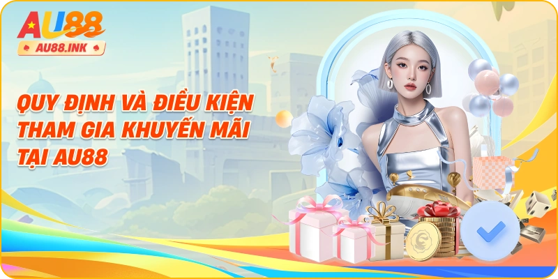Quy định và điều kiện tham gia khuyến mãi tại AU88