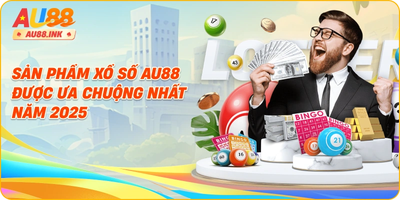 Sản phẩm xổ số AU88 được ưa chuộng nhất năm 2025