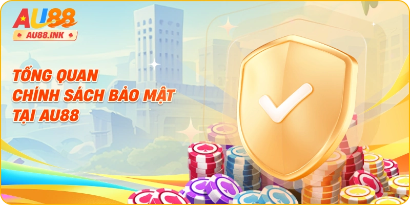 Tổng quan chính sách bảo mật tại AU88