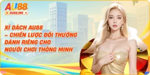 Xì Dách AU88 – Chiến Lược Đổi Thưởng Dành Riêng Cho Người Chơi Thông Minh